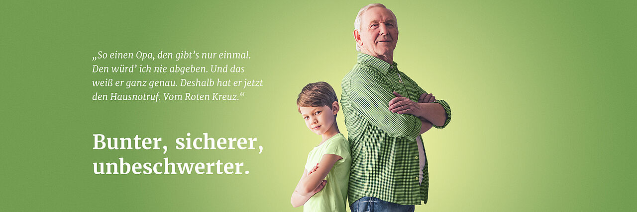 Foto mit Opa und Enkel sowie folgendem Text: "So einen Opa, den gibt´s nur einmal. Den würd`ich nie abgeben. Und das weiß er ganz genau. Deshalb hat er jetzt den Hausnotruf. Vom Roten Kreuz." Bunter, sicherer, unbeschwerter.